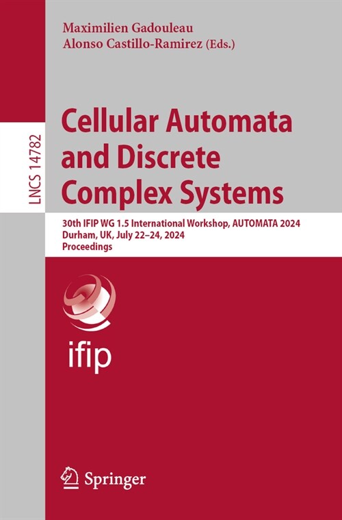 Cellular Automata and Discrete Complex Systems: 30th Ifip Wg 1.5 International Workshop, Automata 2024, Durham, Uk, July 22-24, 2024, Proceedings (Paperback, 2024)