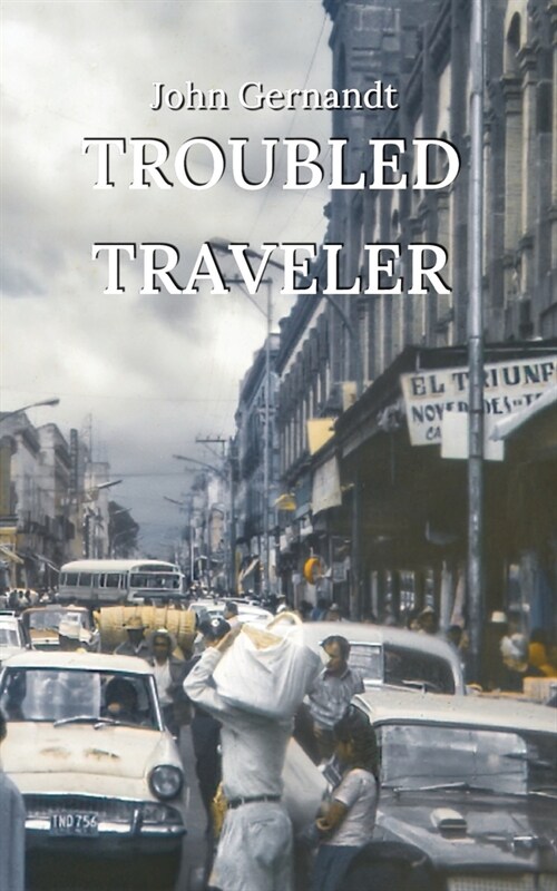 Troubled Traveler: A Young Mans Odyssey Through Mexico (Paperback)