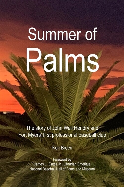 Summer of Palms: The story of John Wall Hendry and Fort Myers first professional baseball club (Paperback)