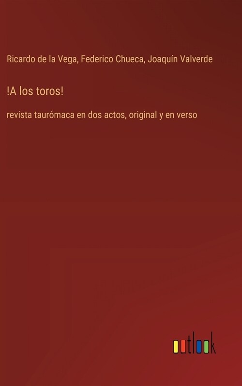 !A los toros!: revista taur?aca en dos actos, original y en verso (Hardcover)