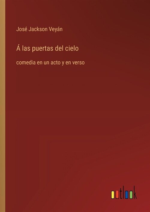 ?las puertas del cielo: comedia en un acto y en verso (Paperback)