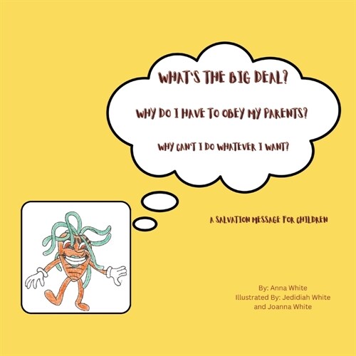 Whats The Big Deal? Why Do I Have To Obey My Parents? Why Cant I Do Whatever I Want?: A Salvation Message For Children (Paperback)