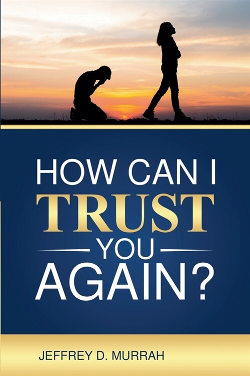 How Can I Trust You Again? A Step-by-Step Guide to Rebuilding Trust After Infidelity (Paperback)