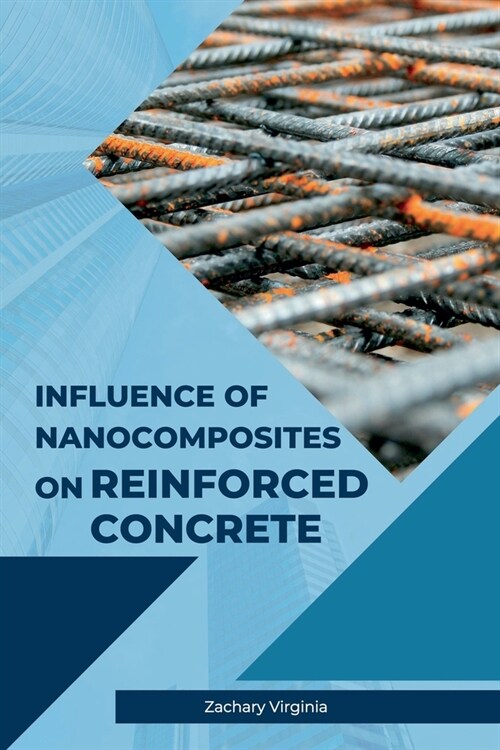 Influence of Nanocomposites on Reinforced Concrete (Paperback)