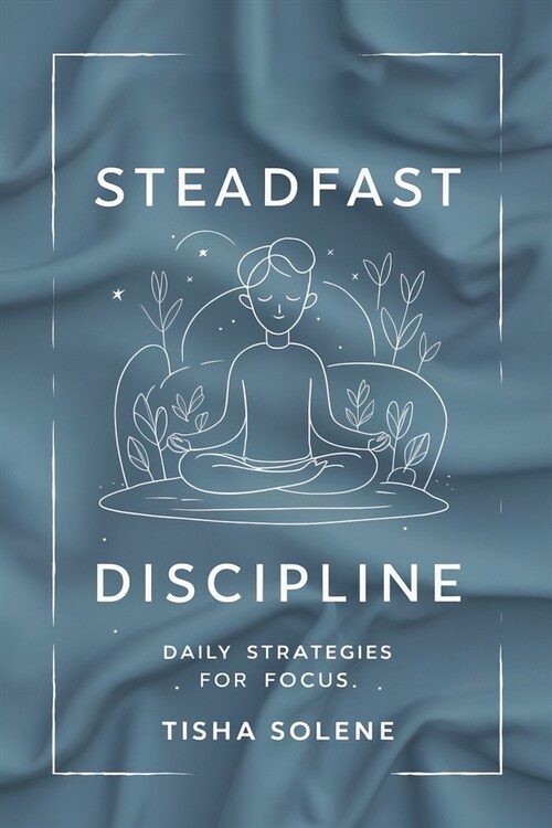Steadfast Discipline: Daily Strategies for Focus (Paperback)