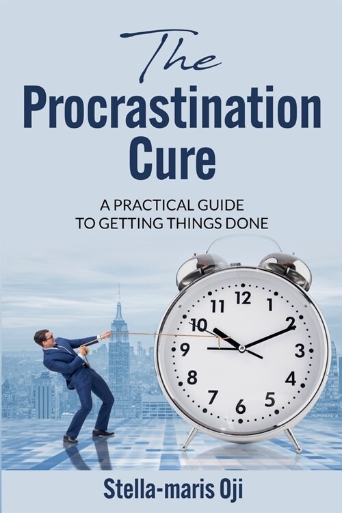 The Procrastination Cure: A Practical Guide To Getting Things Done (Paperback)