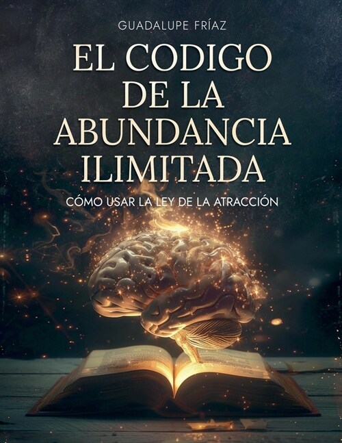 El C?igo de la Abundancia Ilimitada: C?o Usar la LEY DE ATRACCI? (Paperback)