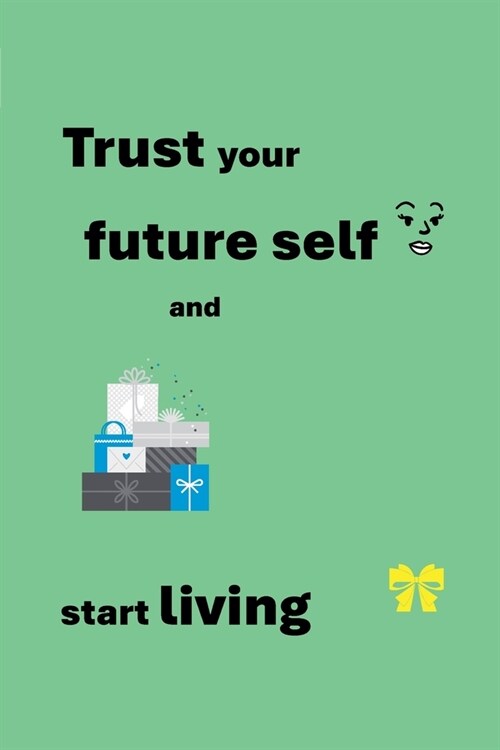 Trust your future self and start living (Paperback)