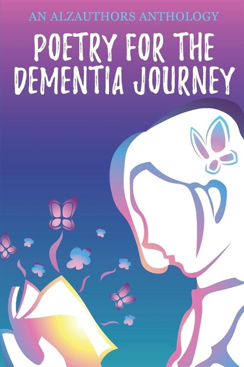 Poetry for the Dementia Journey: An AlzAuthors Anthology (Paperback)