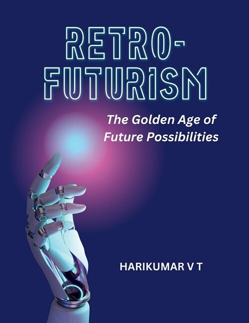 Retro-Futurism: The Golden Age of Future Possibilities (Paperback)