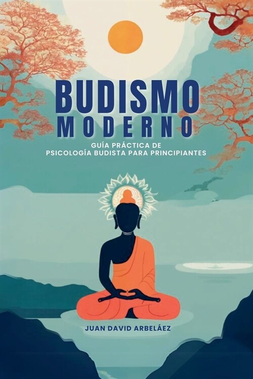 Budismo Moderno: Gu? Pr?tica De Psicolog? Budista Para Principiantes (Paperback)