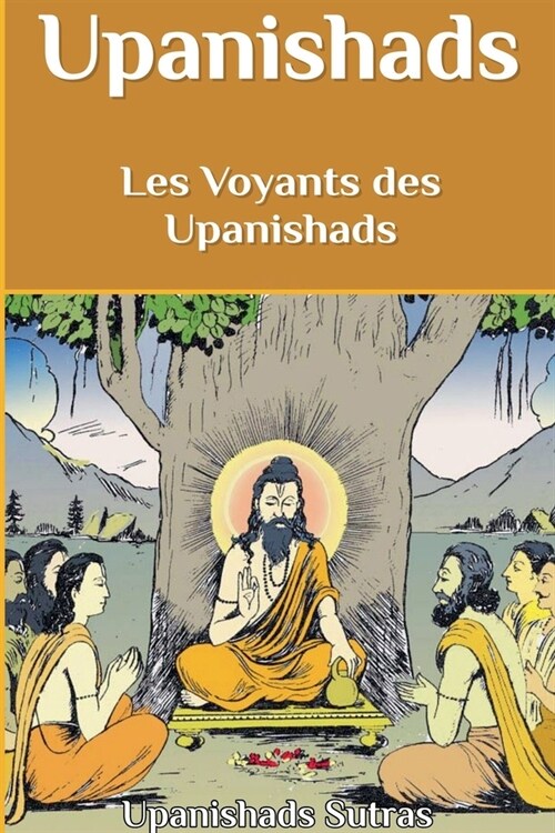 Upanishads: Les Voyants des Upanishads (Paperback)