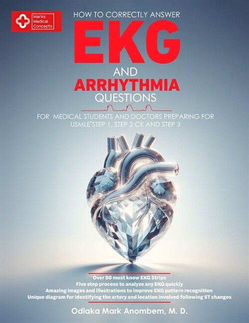 How to Correctly Answer EKG and Arrhythmia Questions: For Medical Students and Doctors Preparing for USMLE Step 1, Step 2 CK, and Step 3 (Paperback)