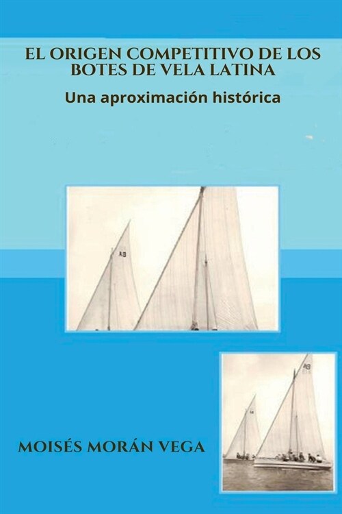 El origen competitivo de los botes de Vela Latina Una aproximaci? hist?ica (Paperback)