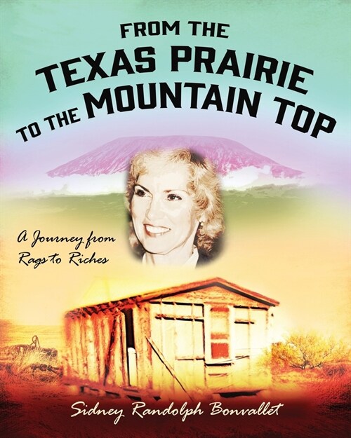 From the Texas Prairie to the Mountain Top: A Journey from Rags to Riches (Paperback)