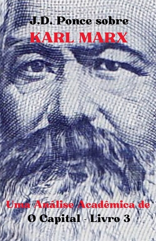 J.D. Ponce sobre Karl Marx: Uma An?ise Acad?ica de O Capital - Livro 3 (Paperback)