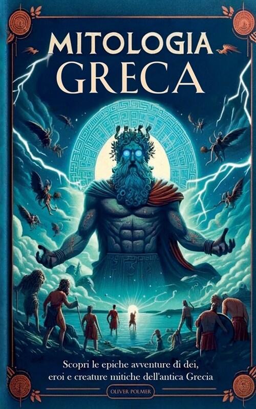 Mitologia Greca: Scopri le epiche avventure di dei, eroi e creature mitiche dellantica Grecia (Paperback)