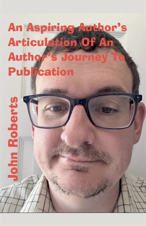 An Aspiring Authors Articulation Of An Authors Journey To Publication (Paperback)