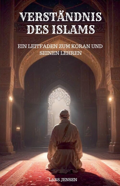 Verst?dnis des Islams - Ein Leitfaden zum Koran und seinen Lehren (Paperback)