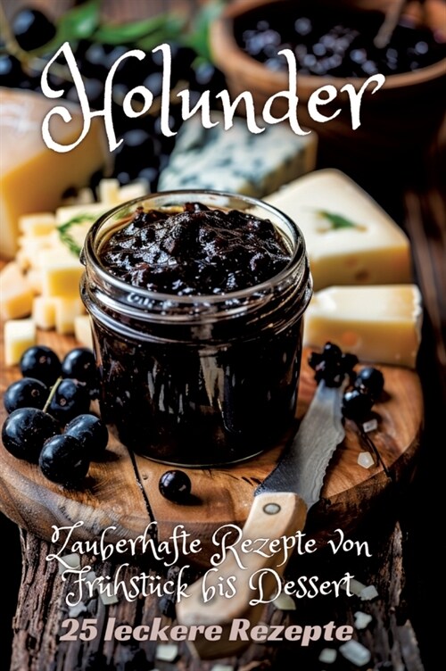 Holunder: Zauberhafte Rezepte von Fr?st?k bis Dessert (Hardcover)