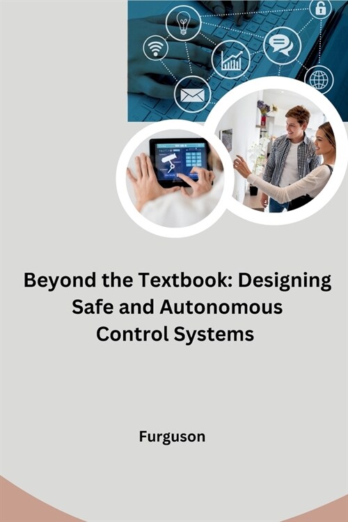 Beyond the Textbook: Designing Safe and Autonomous Control Systems (Paperback)