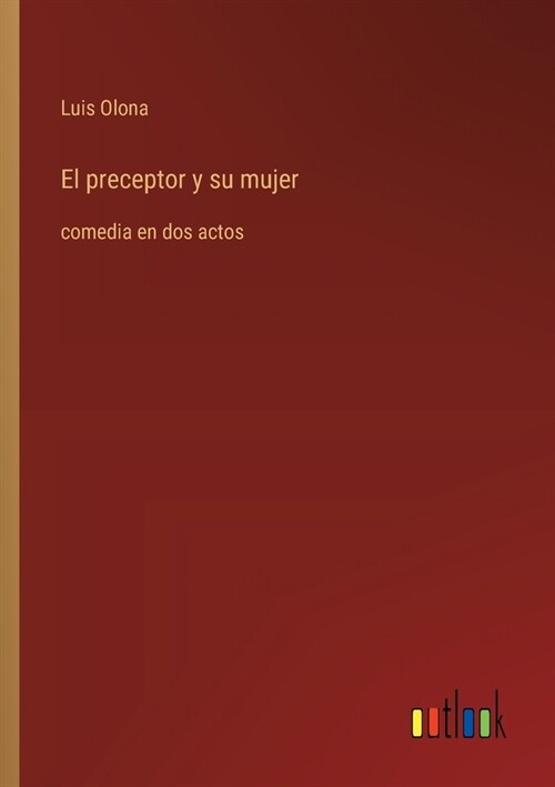 El preceptor y su mujer: comedia en dos actos (Paperback)