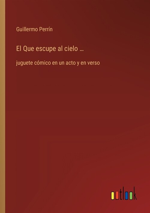 El Que escupe al cielo ...: juguete c?ico en un acto y en verso (Paperback)