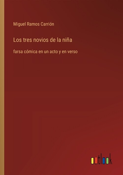 Los tres novios de la ni?: farsa c?ica en un acto y en verso (Paperback)