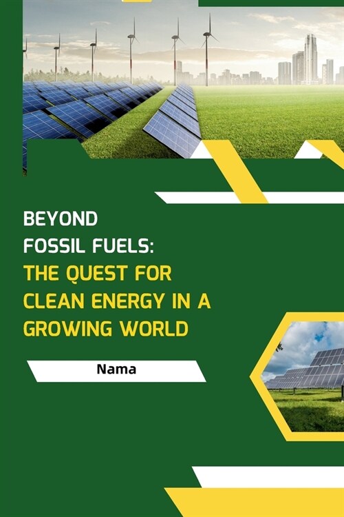 Beyond Fossil Fuels: The Quest for Clean Energy in a Growing World (Paperback)