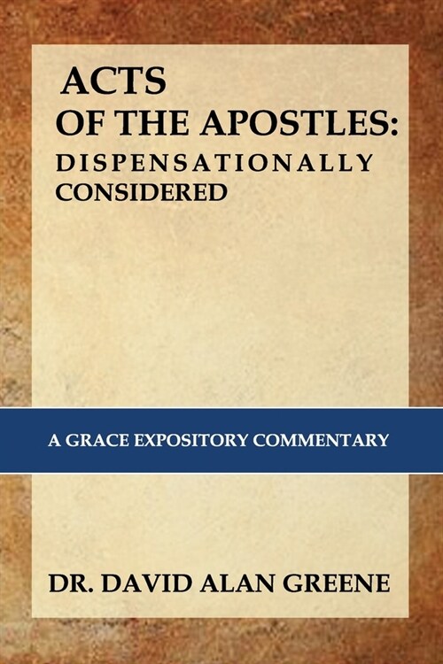 The Acts of the Apostles: Dispensationally Considered: A Grace Expositional Commentary (Paperback)