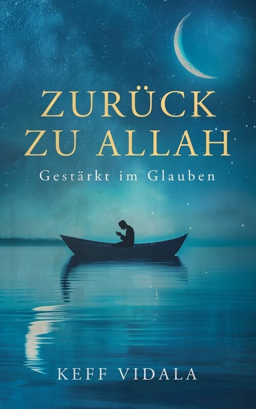 Zur?k zu Allah: Gest?kt im Glauben: Finde und st?ke deinen Iman (Glauben) zu Allah und finde Trost in schwierigen Zeiten durch Weish (Paperback)