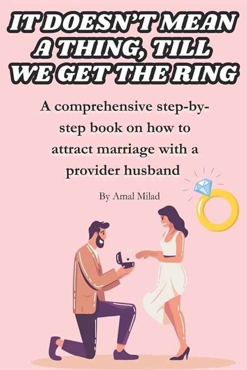 It doesnt mean a thing, till we get the ring: How to attract marriage with a provider husband (Paperback)