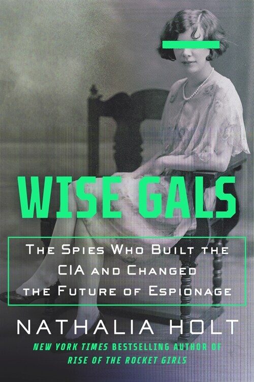 Wise Gals: The Spies Who Built the CIA and Changed the Future of Espionage (Paperback)
