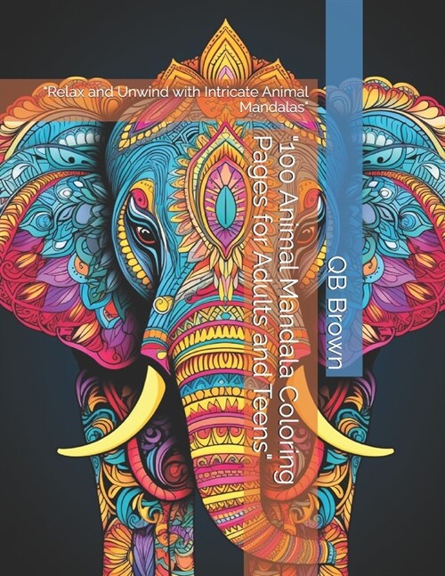 100 Animal Mandala Coloring Pages for Adults and Teens: Relax and Unwind with Intricate Animal Mandalas (Paperback)