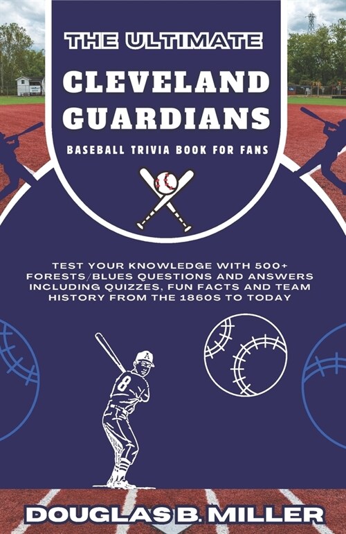The Ultimate Cleveland Guardians Mlb Baseball Team Trivia Book For Fans: Test Your Knowledge with 500+ Forests/Blues Questions and Answers Including Q (Paperback)