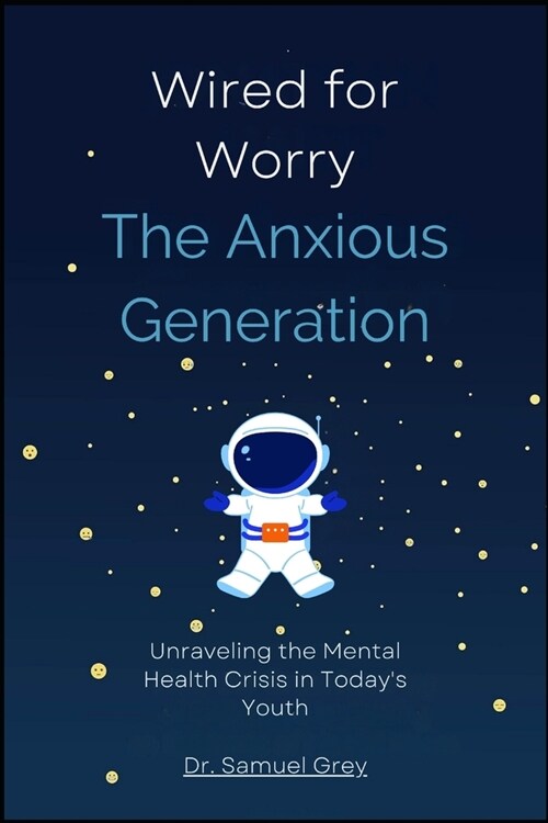 Wired for Worry: The Anxious Modern Generation Book on Mental Health, Unraveling the Mental Health Crisis in Todays Youth (Paperback)