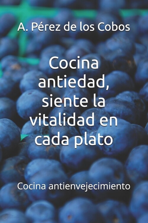 Cocina antiedad, siente la vitalidad en cada plato: Cocina antienvejecimiento (Paperback)