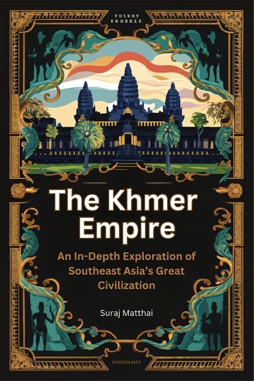 The Khmer Empire: An In-Depth Exploration of Southeast Asias Great Civilization (Paperback)