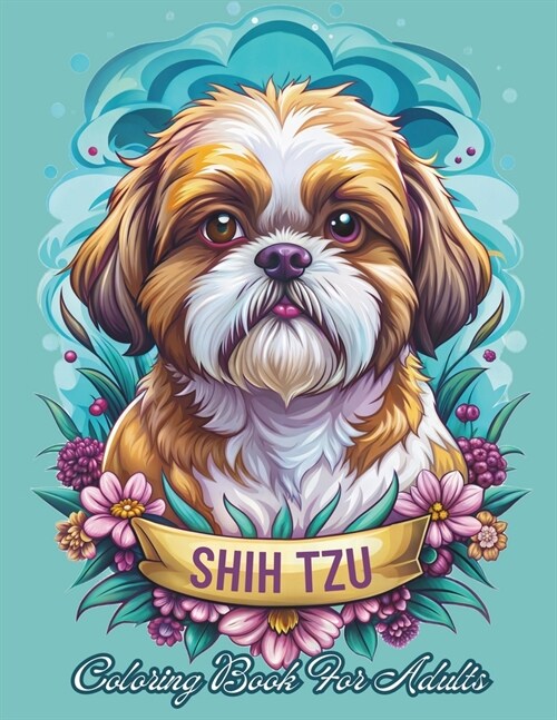 Shih Tzu Coloring Book For Adults: Relax with 40 Adorable Shih Tzu Illustrations for Stress Relief (Paperback)