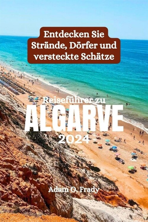 Reisef?rer zu Algarve 2024: Entdecken Sie Str?de, D?fer und versteckte Sch?ze (Paperback)