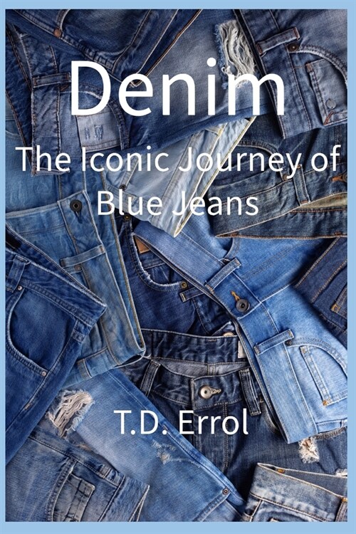 Denim: The Iconic Journey of Blue Jeans (Paperback)