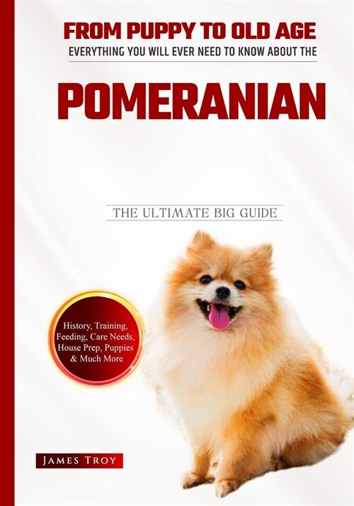 The Ultimate Guide To Pomeranians: The Pomeranian Handbook: The Essential Guide For New & Prospective Pomeranian Owners (Paperback)