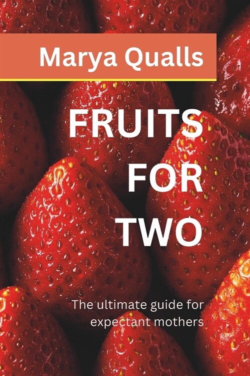 Fruits for Two: The ultimate guide for expectant mothers (Paperback)