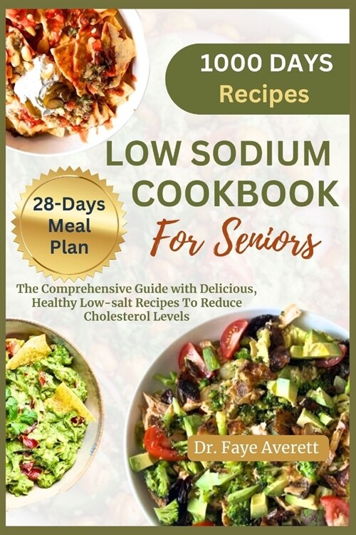 Low Sodium Cookbook for Seniors: The Comprehensive Guide with Delicious, Healthy Low-Salt Recipes To Reduce Cholesterol Levels (Paperback)
