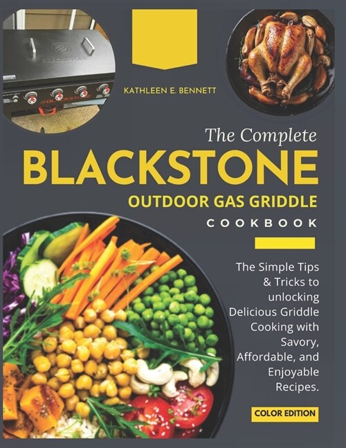 The Complete Blackstone Outdoor Gas Griddle Cookbook: The Simple Tips & Tricks to unlocking Delicious Griddle Cooking with Savory, Affordable, and Enj (Paperback)