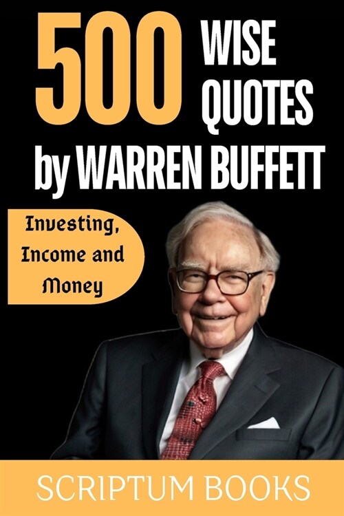 500 Wise Quotes by Warren Buffett Investing, Income and Money (Paperback)