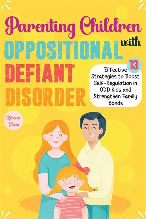 The Ultimate Parenting Children with Oppositional Defiant Disorder: 13 Effective Strategies to Boost Self-Regulation in ODD Kids, Strengthen Family Bo (Paperback)