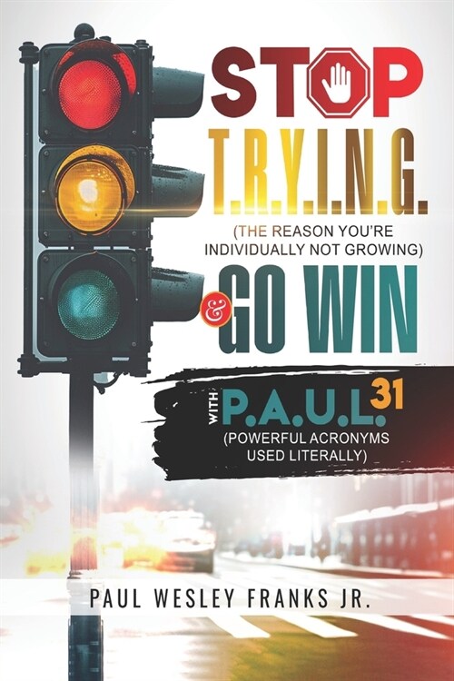 Stop T.R.Y.I.N.G. & Go Win with P.A.U.L. (Paperback)