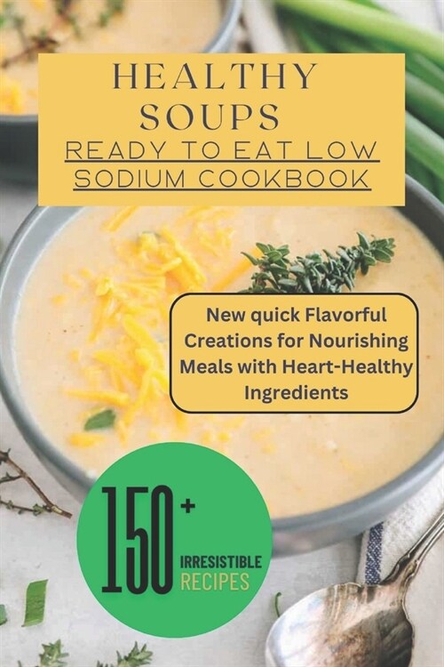 Healthy Soups: Ready to Eat Low Sodium Cookbook (Paperback)