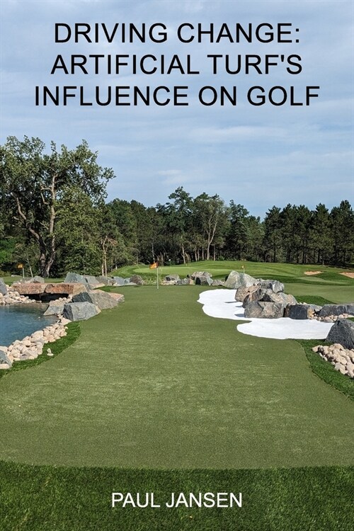 Driving Change: Artificial Turfs Influence on Golf (Paperback)